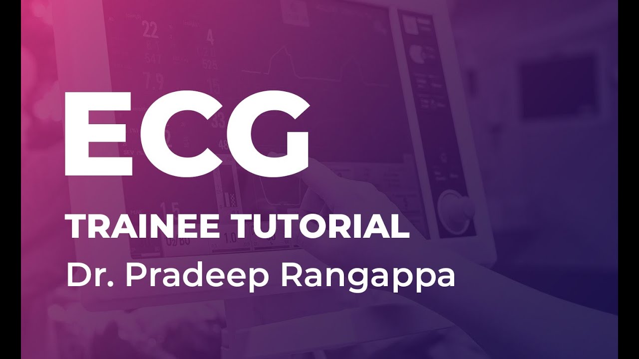 ECG - Trainee Tutorial | Dr. Pradeep Rangappa