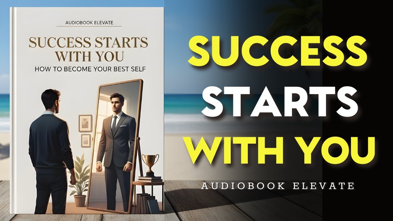 Success Starts with You: How to Become Your Best Self | Mindset Audiobook