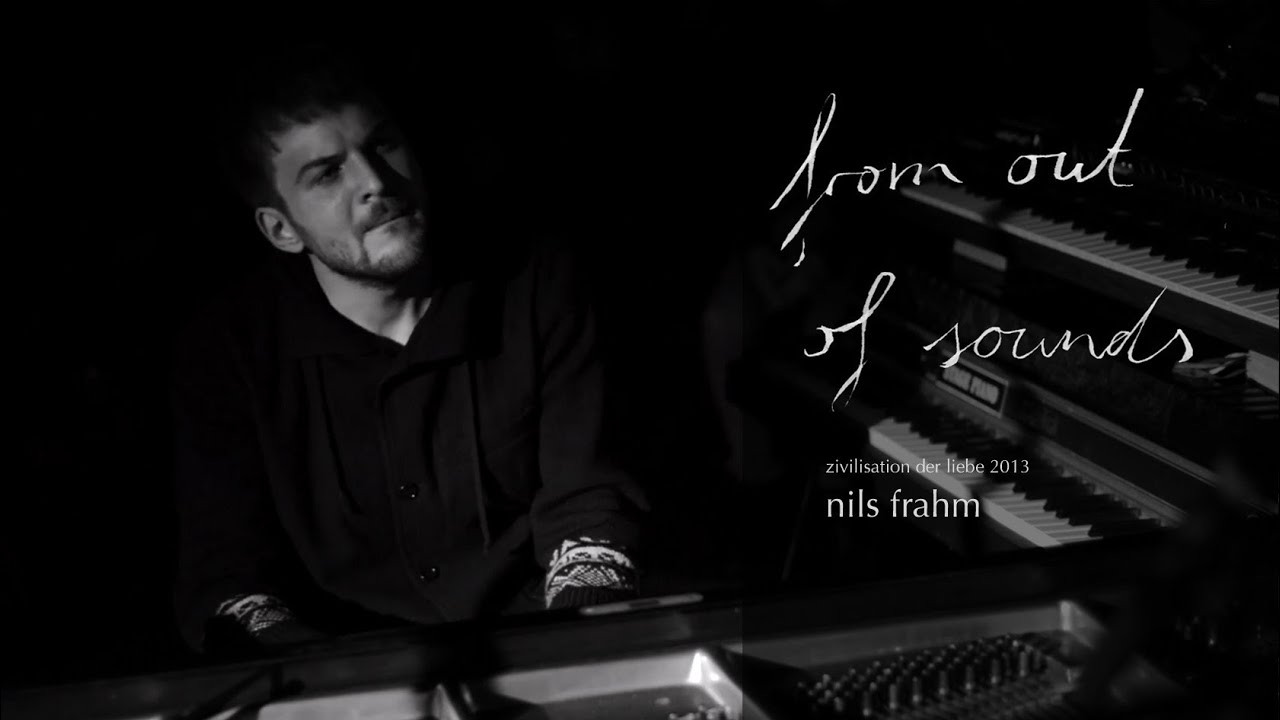 from out of sounds - Nils Frahm - Zivilisation der Liebe 2013