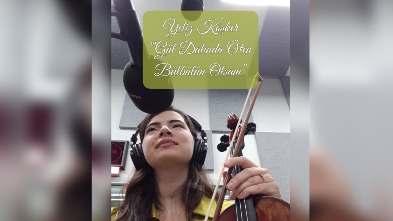 Yeliz Köşker - Gül Dalında Öten Bülbülün Olsam (Neveser Kökdeş)
