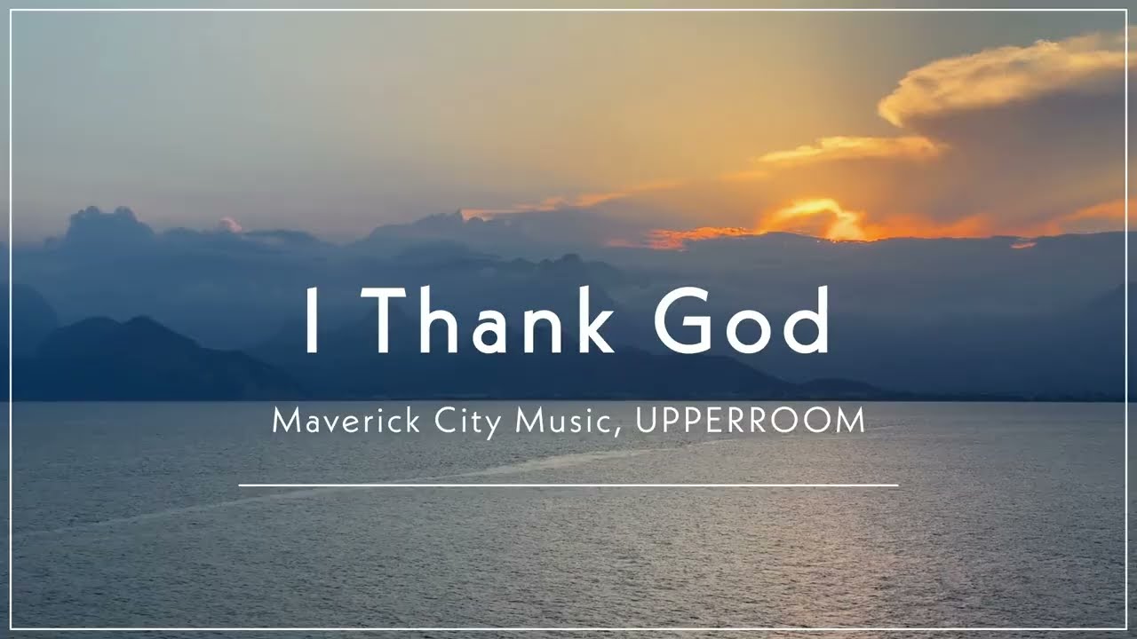 Maverick City Music x UPPERROOM - I Thank God (Lyric Video)