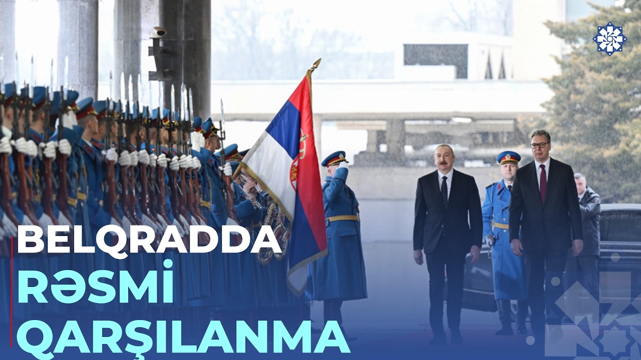 Prezident İlham Əliyevin Belqradda rəsmi qarşılanma mərasimi olub