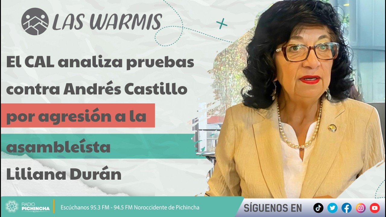 WarmisI El CAL analiza pruebas contra Andrés Castillo por agresión a la asambleísta Liliana Durán