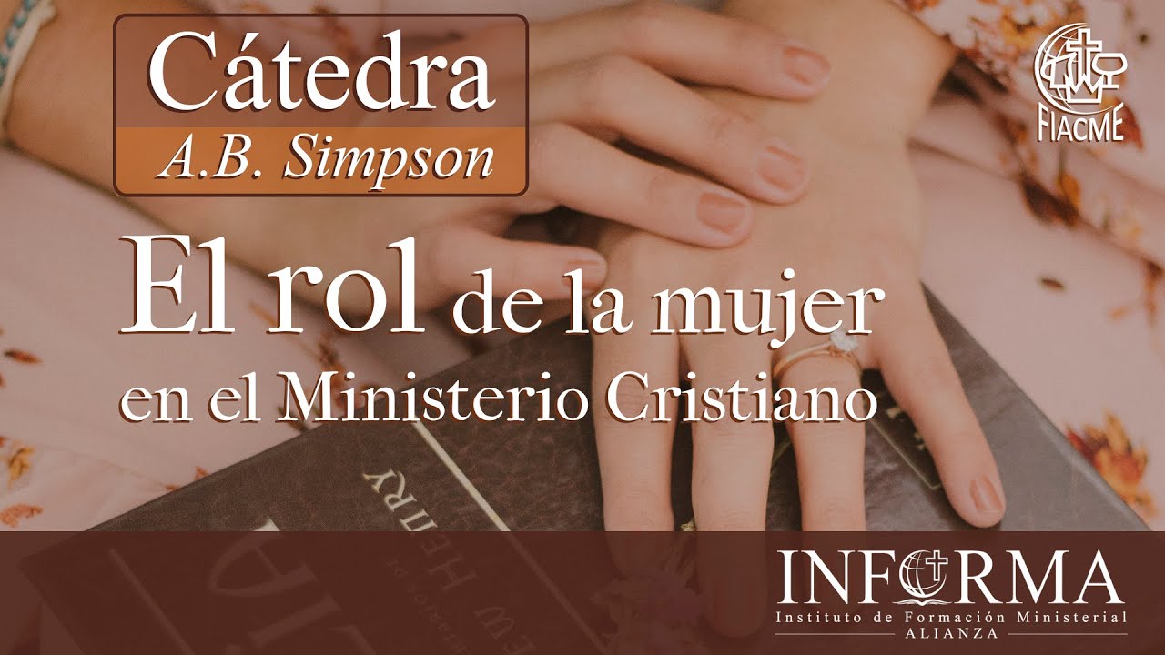 Cátedra A. B. Simpson - El rol de la mujer en el ministerio cristiano (Instituto INFORMA 10/05/2024)