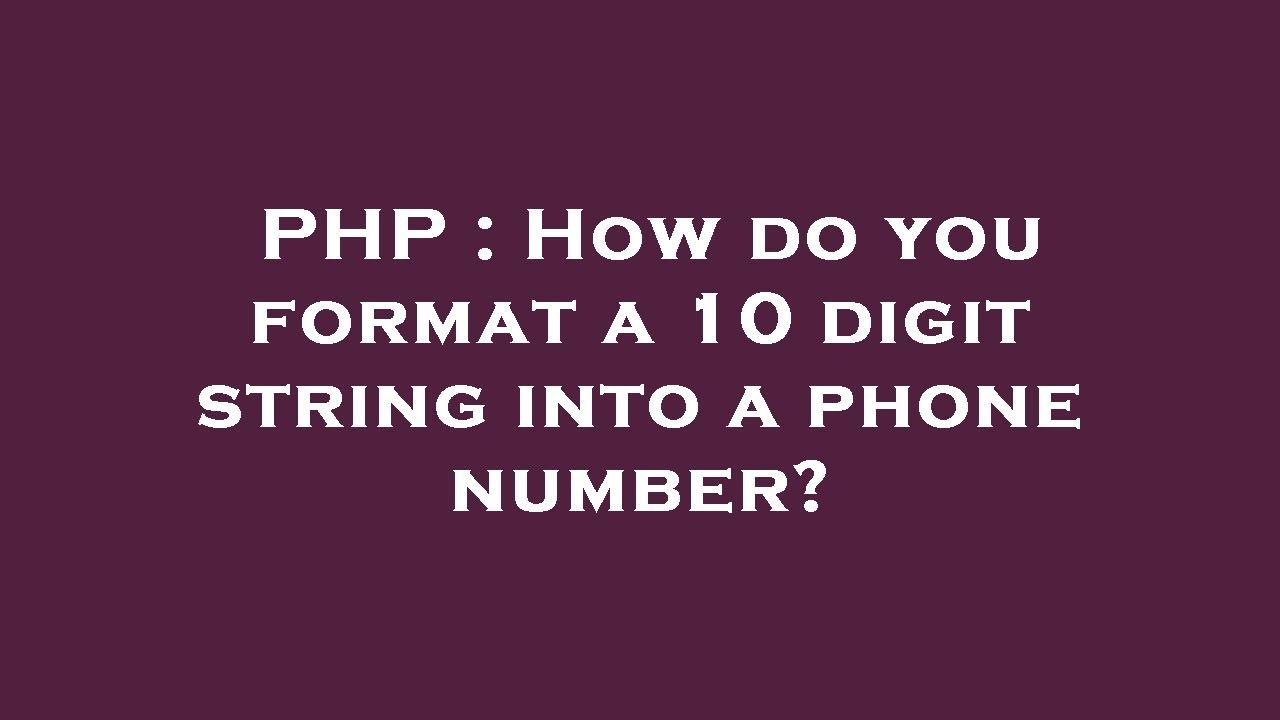 PHP : How do you format a 10 digit string into a phone number?