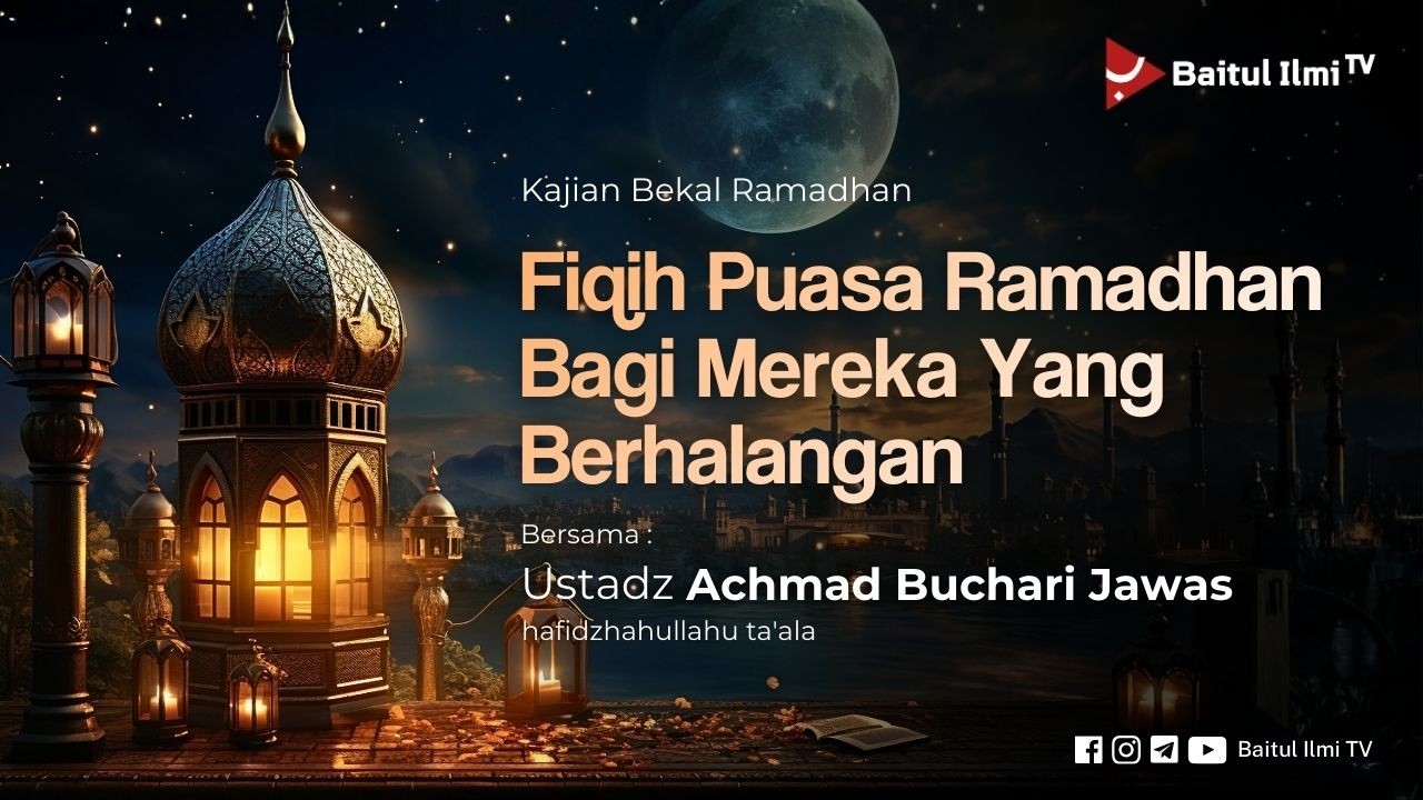 [LIVE] FIQIH PUASA RAMADHAN BAGI MEREKA YANG BERHALANGAN - Ustadz Achmad Buchari Jawas, B.A.