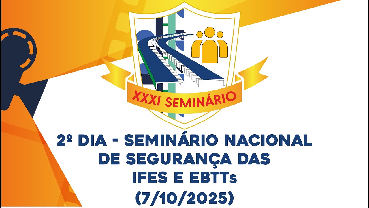 2º dia - Seminário Nacional de Segurança das IFES E EBTTs (7/10/2025)