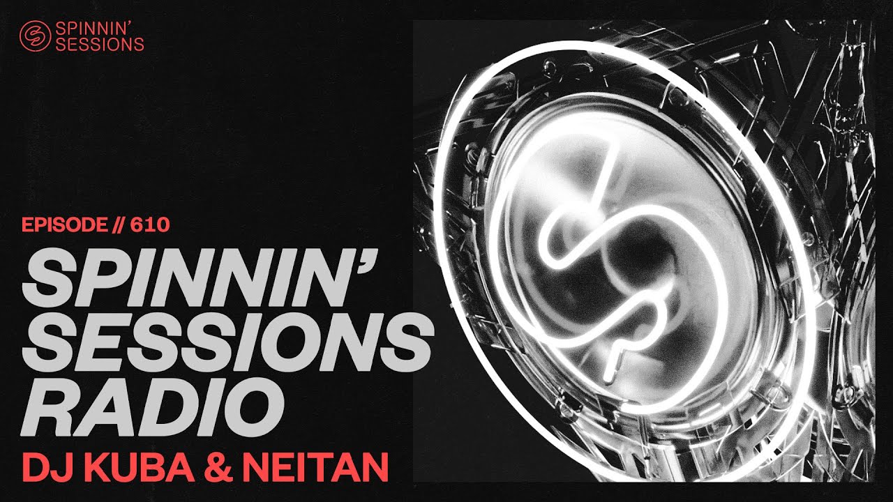 Spinnin’ Sessions Radio – Episode #610 | DJ Kuba & Neitan
