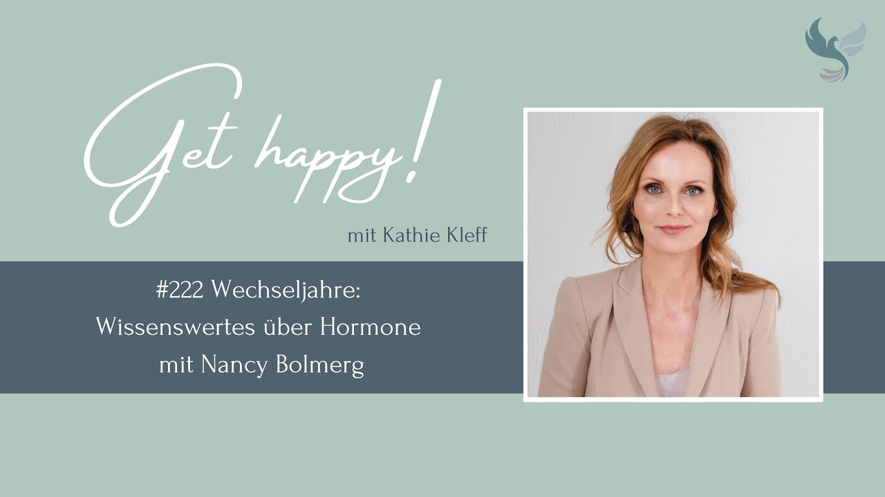 Get Happy! Folge 222: Wechseljahre: Wissenswertes über Hormone – mit Nancy Bolmerg 
