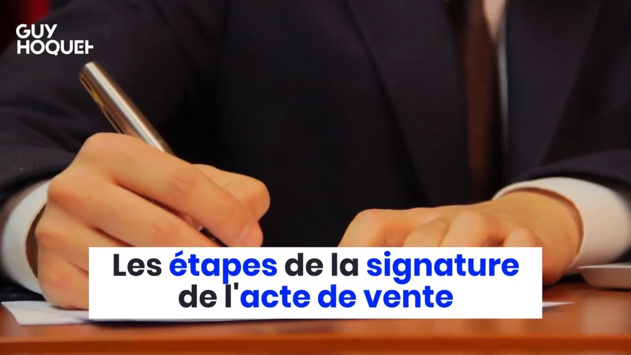 Les &eacute;tapes de la signature de l'acte de vente