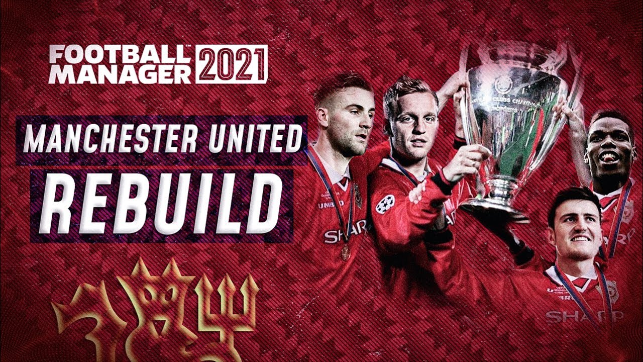 FM21 MANCHESTER UNITED REBUILD | Football Manager 2021