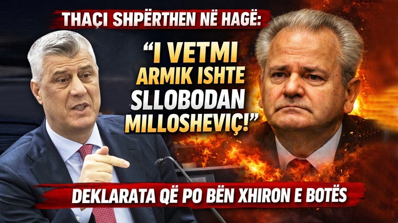 Thaçi shpërthen në Hagë: “I vetmi armik ishte Millosheviç”! Deklarata po bën xhiron e botës