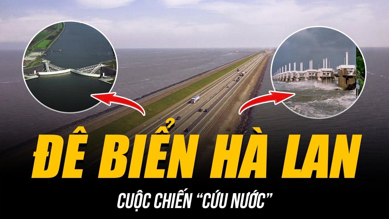 HÀ LAN VÀ CUỘC CHIẾN “CỨU NƯỚC” BẰNG ĐÊ BIỂN | 600.000 TỶ VÀ 40 NĂM TẠO RA NHỮNG CÔNG TRÌNH KỲ VĨ