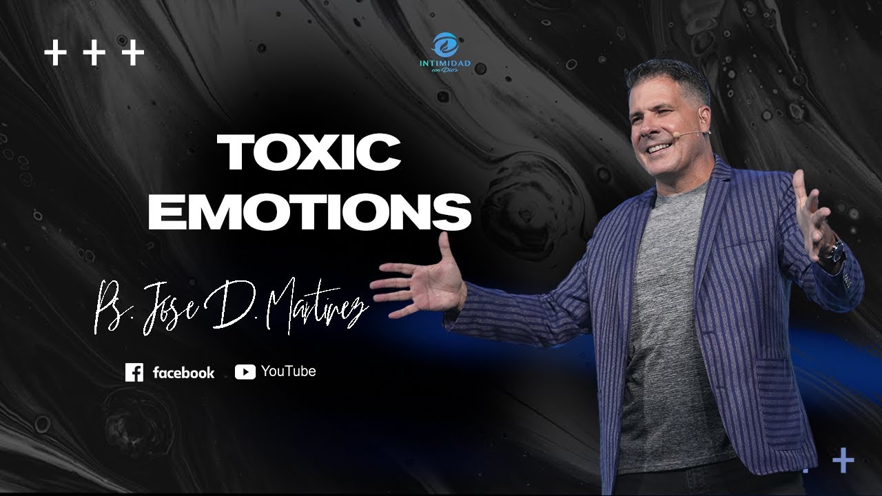 || TOXIC EMOTIONS || Pastor Jose Daniel Martinez