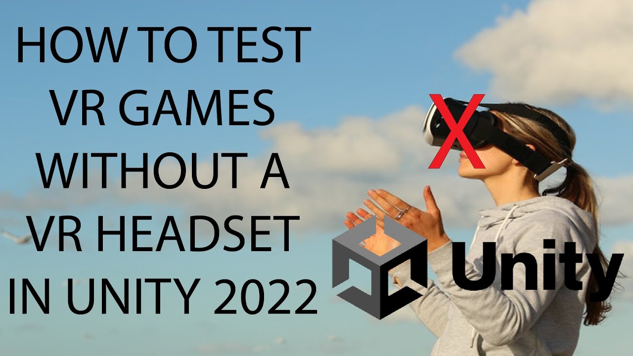 how to test vr games in unity without a headset 2022