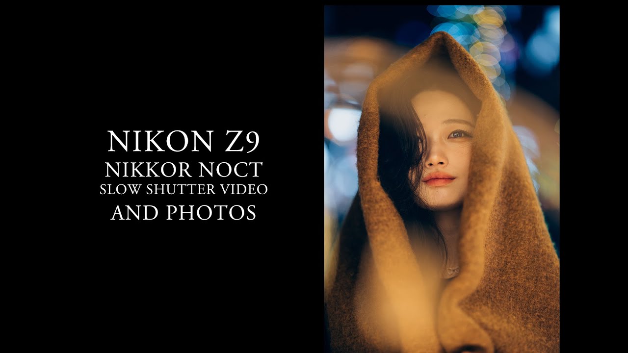 NIKON Z9 NIKKOR f 0.95 58mm  NOCT / SLOW SHUTTER VIDEO AND PHOTOS / 녹트 야간 슬로우셔터