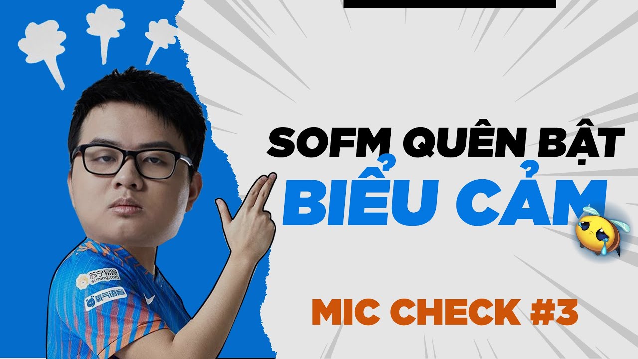 [ MIC CHECK #3 ] SOFM TIẾC NUỐI KHI QU&Ecirc;N BẬT BIỂU CẢM | SN SOFM