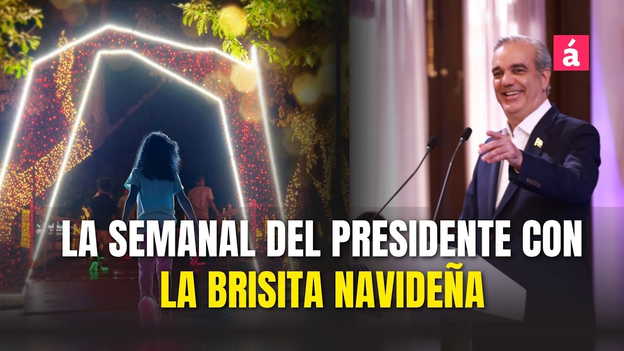 La Brisita Navide&ntilde;a en La Semanal del Presidente Abinader. Anuncia fecha que entregar&aacute; la Regal&iacute;a