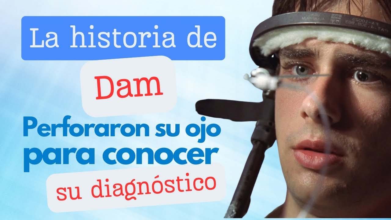 La historia de Dam - Perforaron su ojo para conocer su diagnóstico.