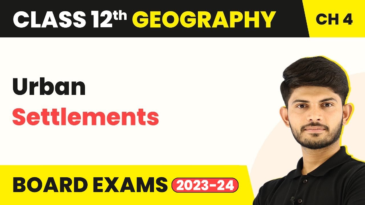 Class 12 Geography Chapter 4 | Urban Settlements - Human Settlements (2025-26)