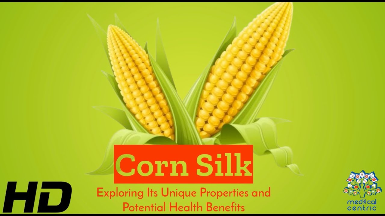 Corn Silk Wonders: A Deep Dive into Its Unique Properties