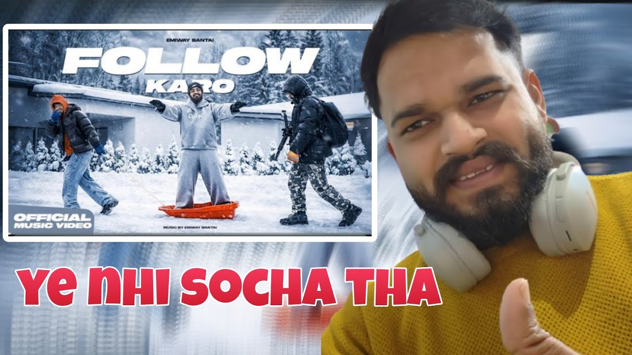 EMIWAY BANTAI - FOLLOW KARO SONG REACTION | OFFICIAL MUSIC VIDEO 