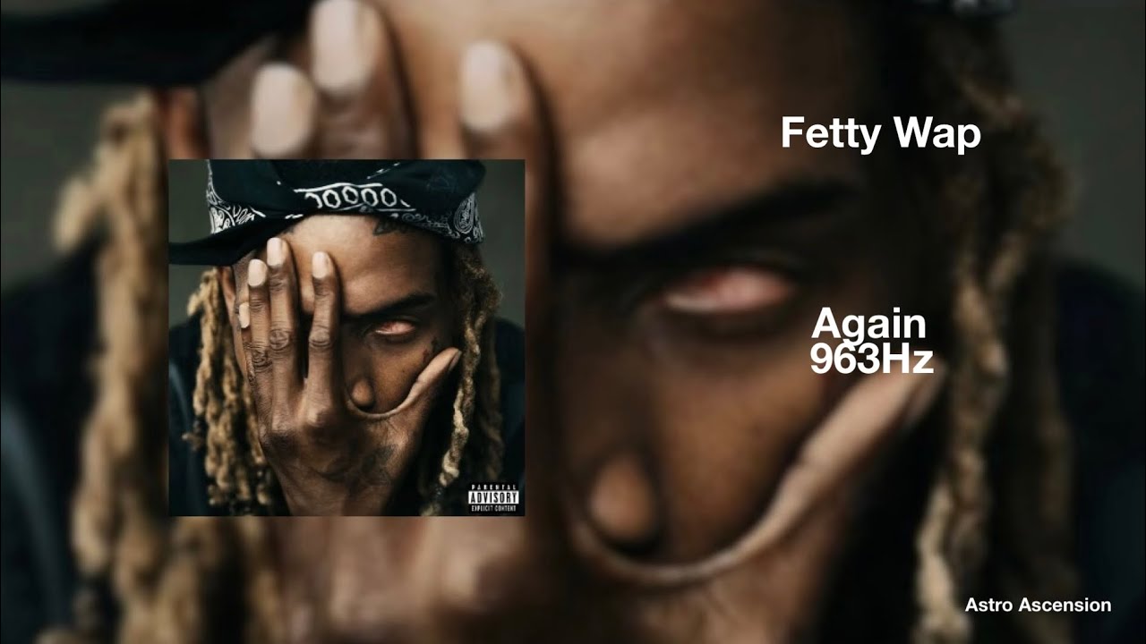 Fetty Wap - Again [963Hz God Frequency]