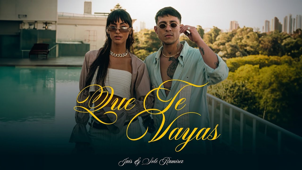 JAIS, Sole Ramirez - Que Te Vayas (Video Oficial)