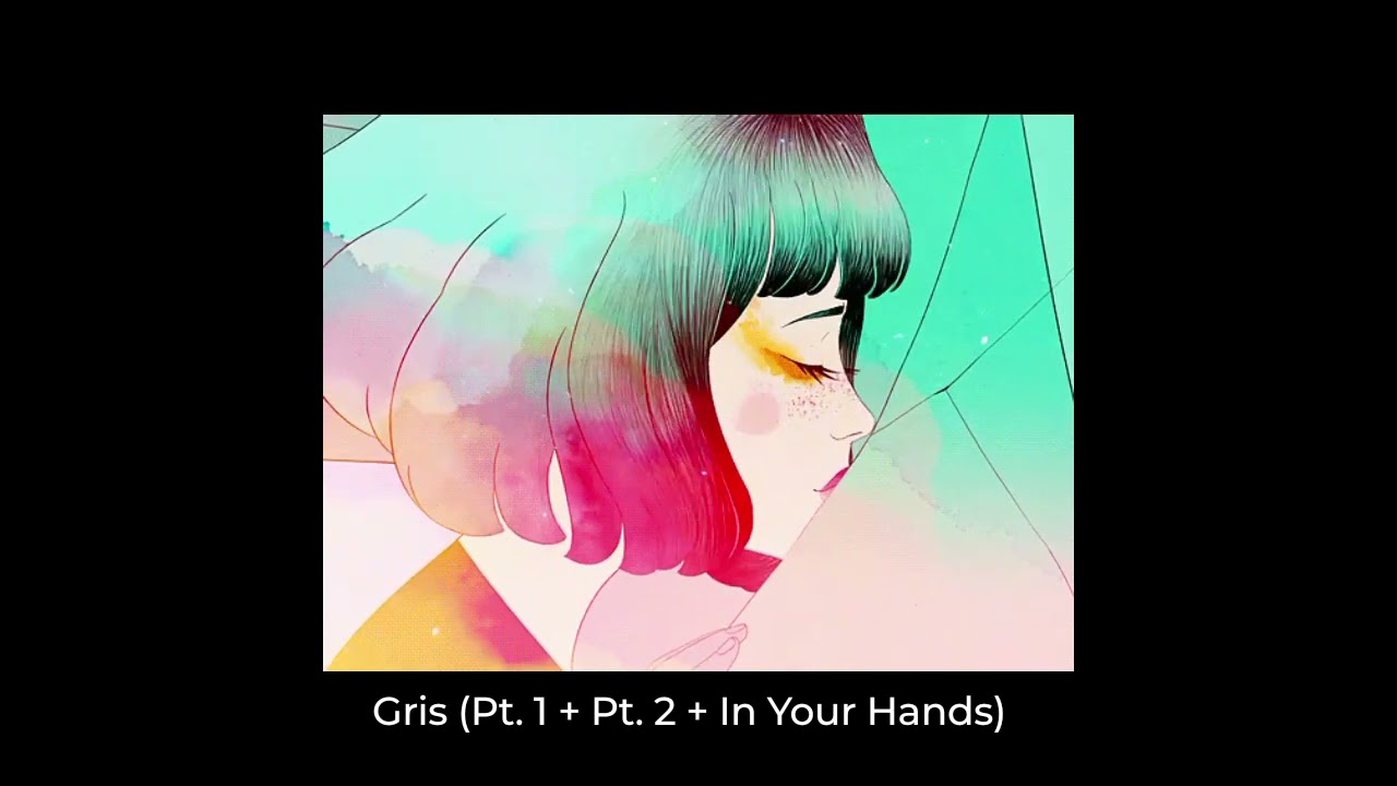 GRIS (Pt. 1 + Pt. 2 + In Your Hands)