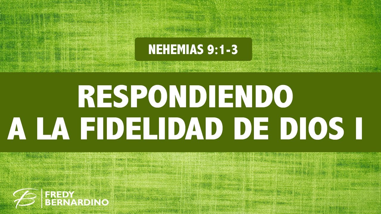 RESPONDIENDO A LA FIDELIDAD DE DIOS (015 NEHEMIAS 9:1-3)