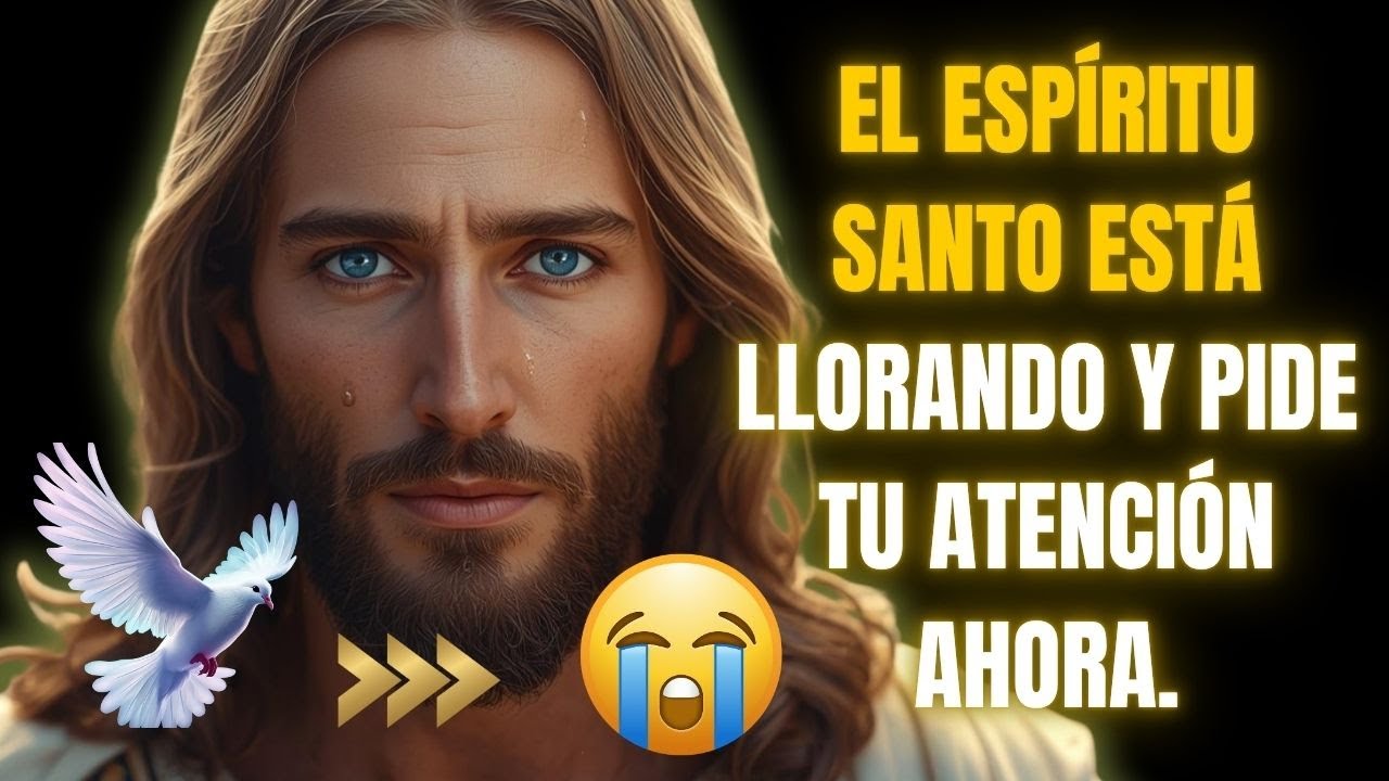 EL ESPÍRITU SANTO ESTÁ LLORANDO Y PIDE TU ATENCIÓN AHORA.