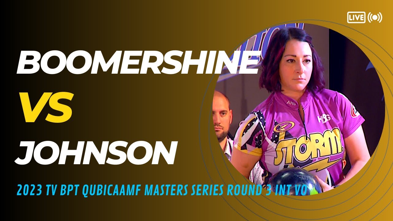 2023 BPT™ QubicaAMF Masters Series / INT VO / Boomershine VS Johnson