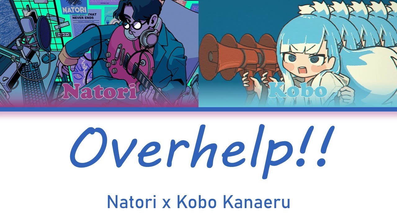 Natori x Kobo Kanaeru - Overhelp!! (Color Coded Lyrics)