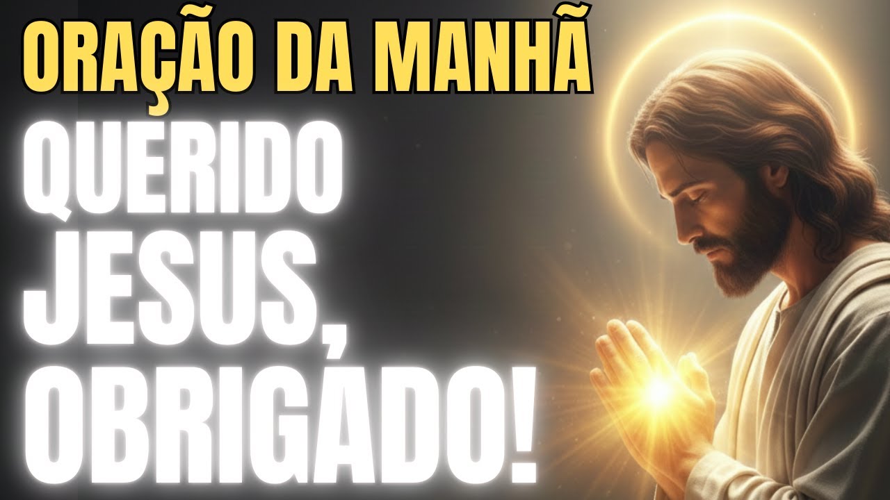 ORAÇÃO DA MANHÃ -  JESUS, GRATIDÃO POR MAIS UM DIA EM TUA PRESENÇA | GRATIDÃO, FÉ E ESPERANÇA