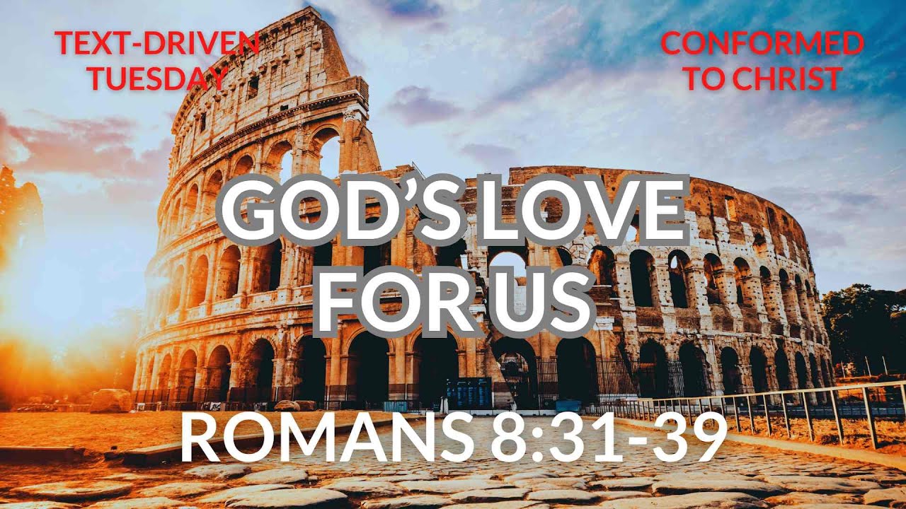 God's Love For Us —  Romans 8:31-39 —Text-Driven Tuesday
