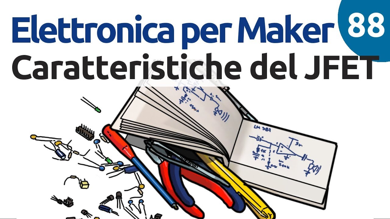 Le caratteristiche del JFET - Elettronica per maker - Video 88