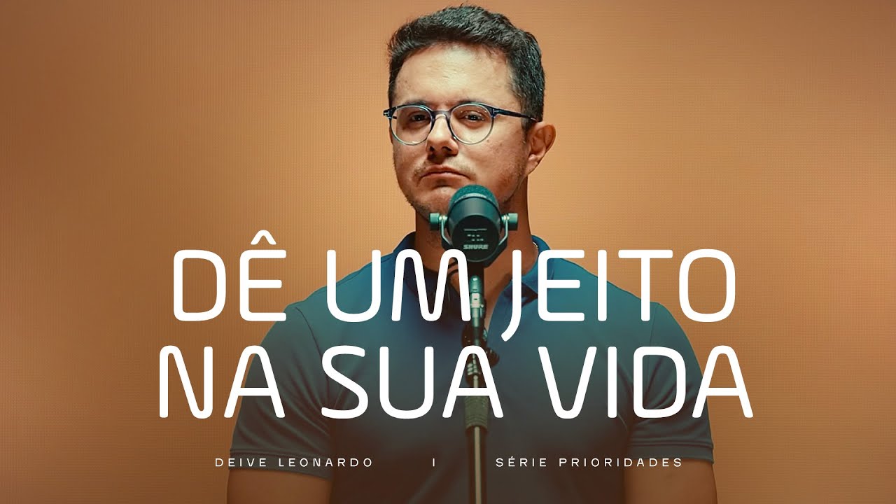 D&ecirc; um jeito na sua vida | Deive Leonardo
