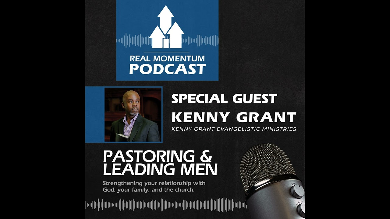 Pastoring and Leading Men with Kenny Grant