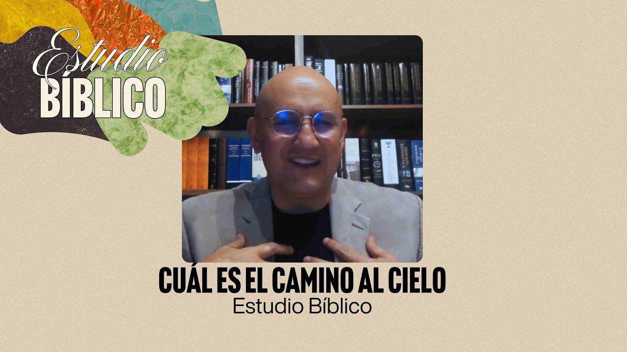 Cu&aacute;l es el camino al cielo | Estudio B&iacute;blico | Abr 15, 2026