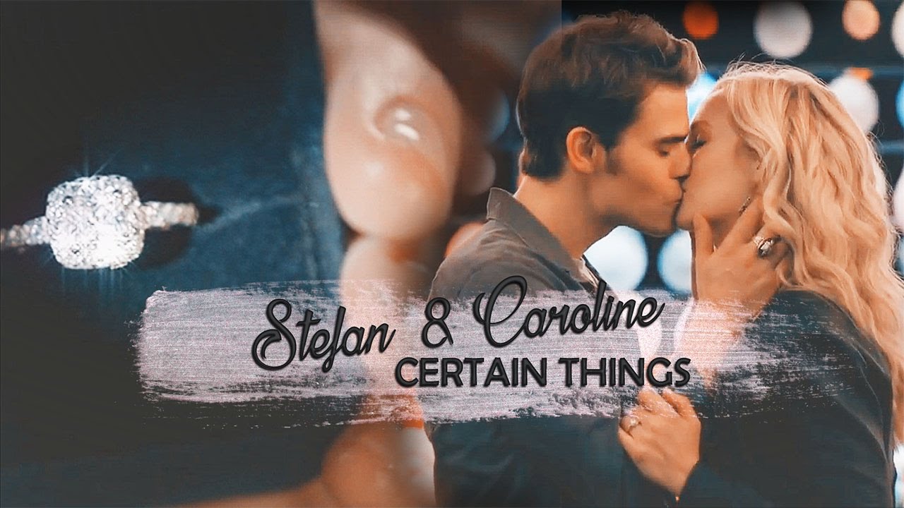 ♡ Stefan & Caroline | Certain Things  ♡