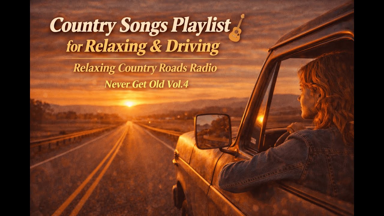 Country Songs Playlist for Relaxing & Driving | Relaxing Country Roads Radio | Never Get Old Vol.4