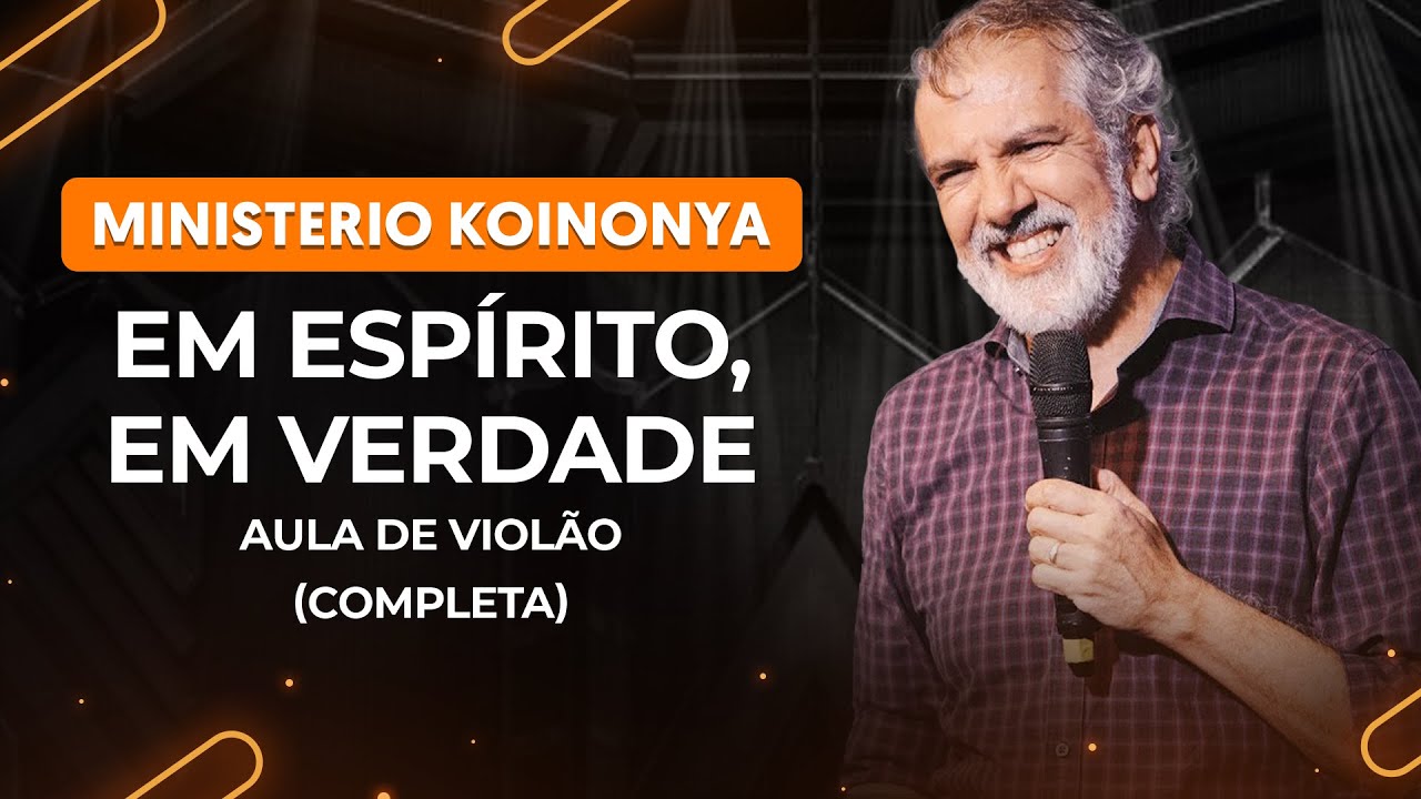 EM ESPÍRITO, EM VERDADE (MEU PRAZER) - Ministério Koinonya | Aula de violão completa