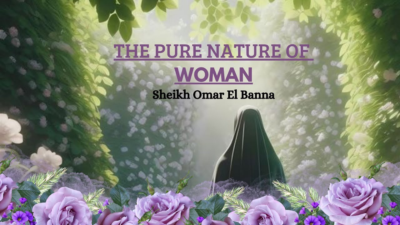 The Fitrah (Pure Nature) of Women ! A Lecture Every Woman Should Hear ! Sheikh Omar El Banna