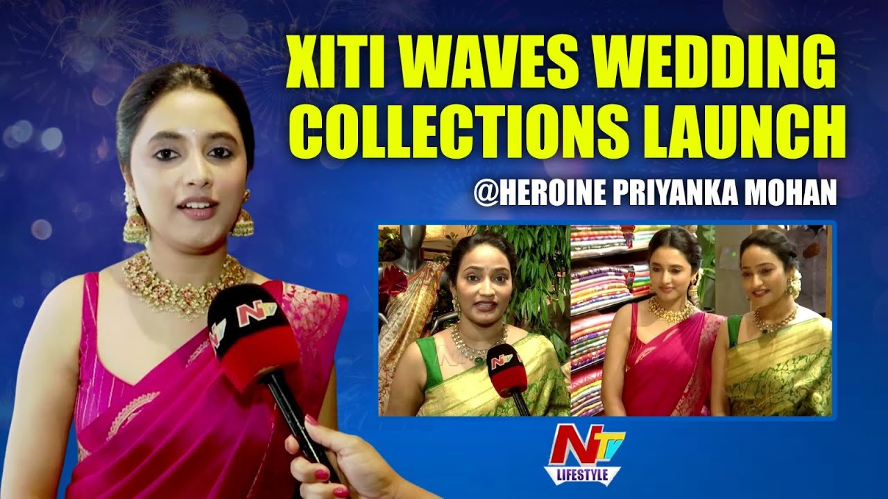 Xiti Weaves Grand Wedding Collections launched by Heroine Priyanka Mohan | Ntv Lifestyle | Ntv