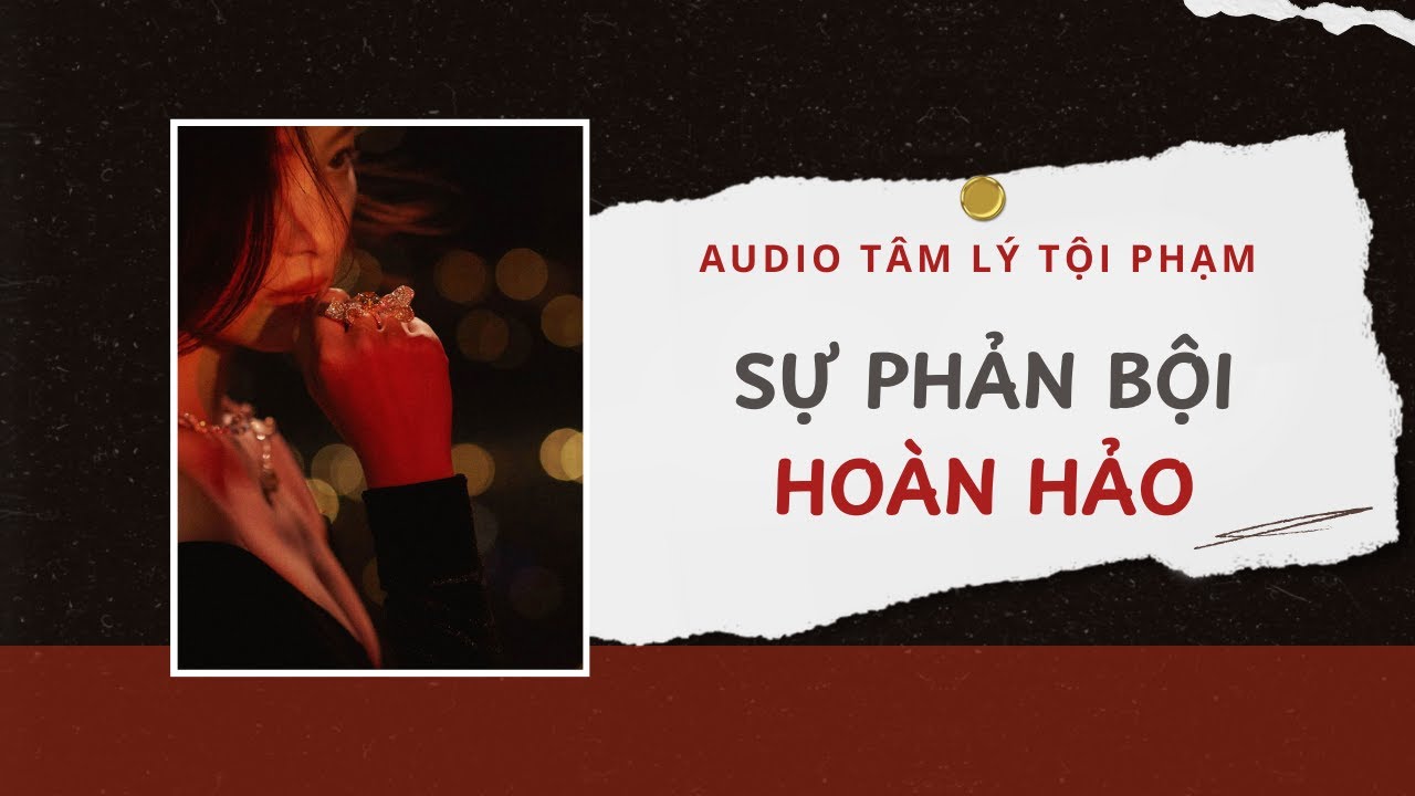 Audio Tâm Lý Tội Phạm | Sự Phản Bội Hoàn Hảo ⚠️ | Lien Tan