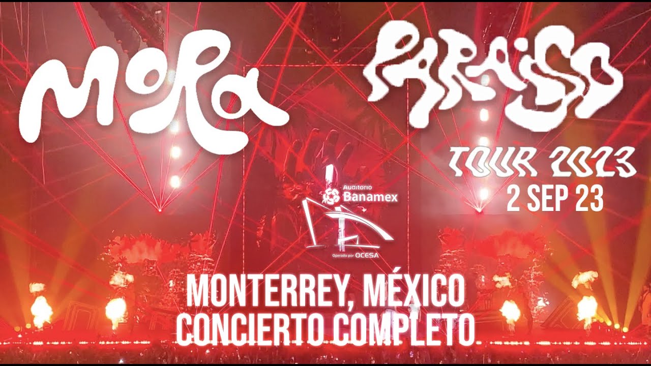 Concierto Completo Mora Paraiso Tour 2023 Monterrey M&eacute;xico 2 Septiembre Auditorio Citibanamex Live