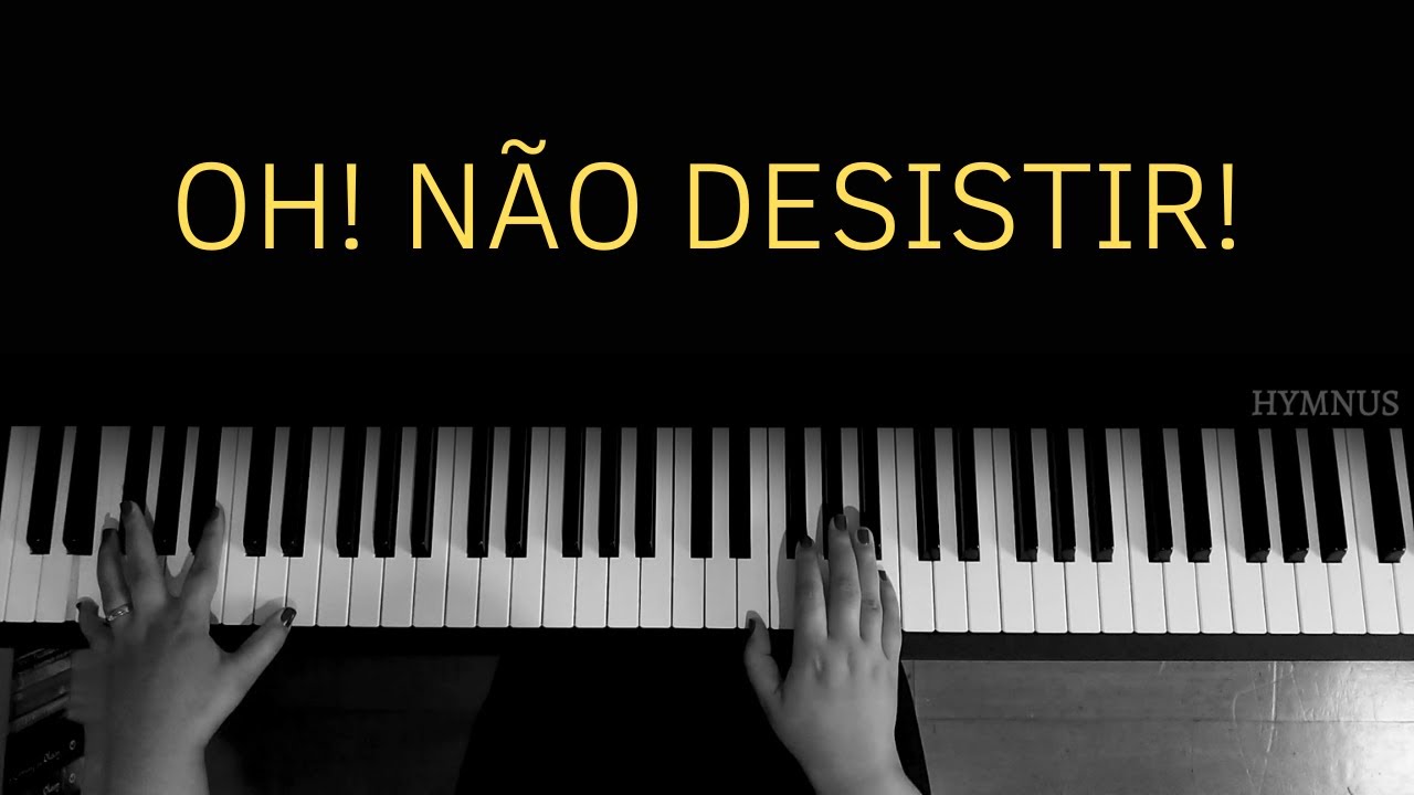 OH! NÃO DESISTIR! - Piano | Com letra e introdução