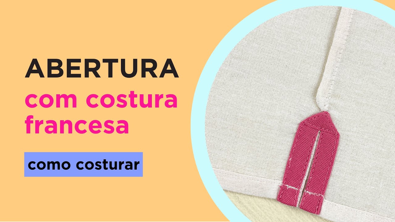 ABERTURA COM COSTURA FRANCESA - COMO COSTURAR