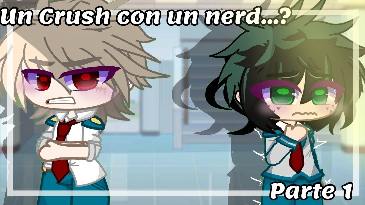 "UN CRUSH CON UN NERD...?|PARTE1|°{BY ♡_SUKI-SAN_♡}°/BkDk/