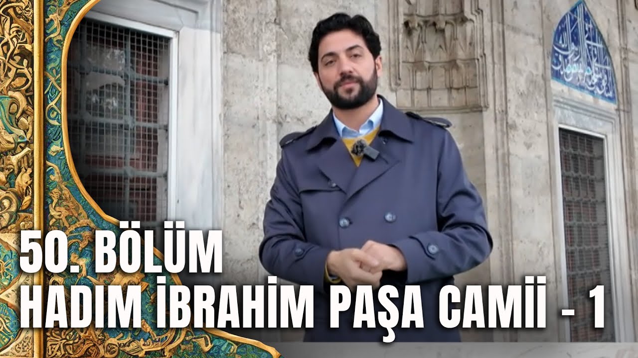 Tarihte Yürüyen Adam - Vakıf Eserlerimiz - Hadım İbrahim Paşa Camii - 1 | 27 Aralık 2025